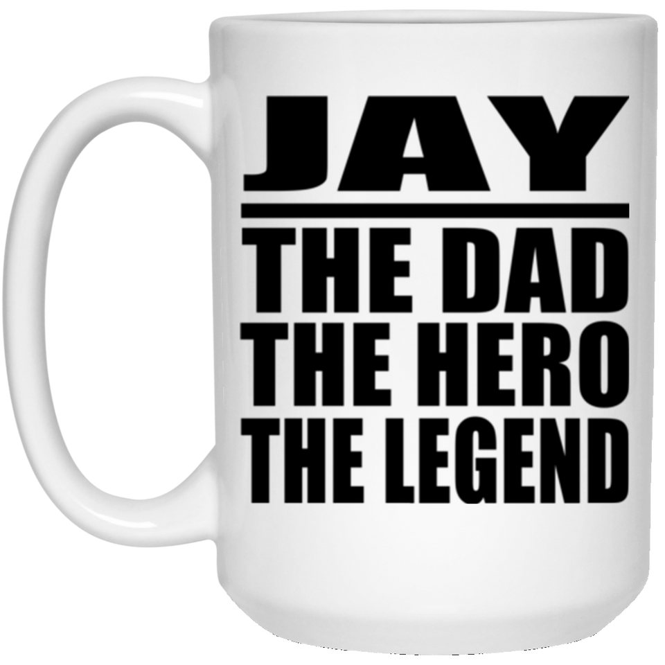 Jay The Dad The Hero The Legend - 15 Oz Coffee Mug