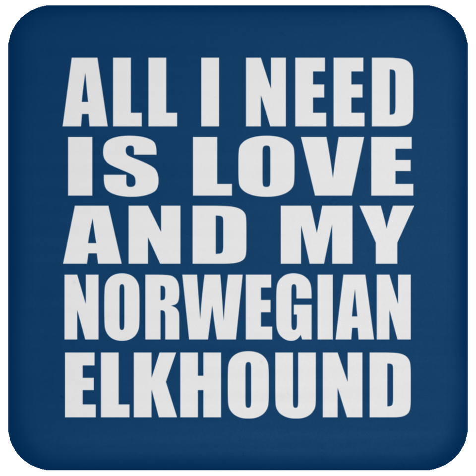 All I Need Is Love And My Norwegian Elkhound - Drink Coaster