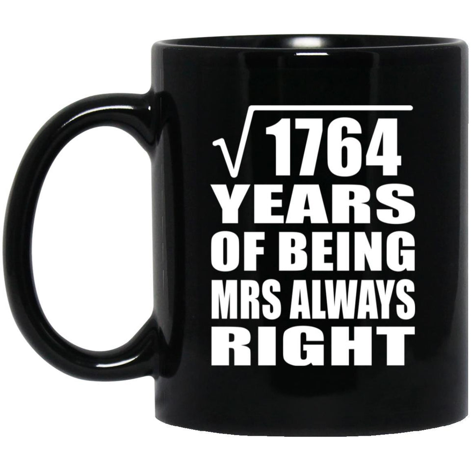 42nd Anniversary Square Root of 1764 Years Mrs Always Right - 11oz Coffee Mug Black