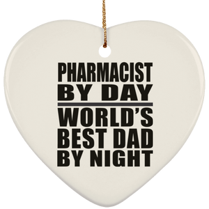 Pharmacist By Day World's Best Dad By Night - Heart Ornament