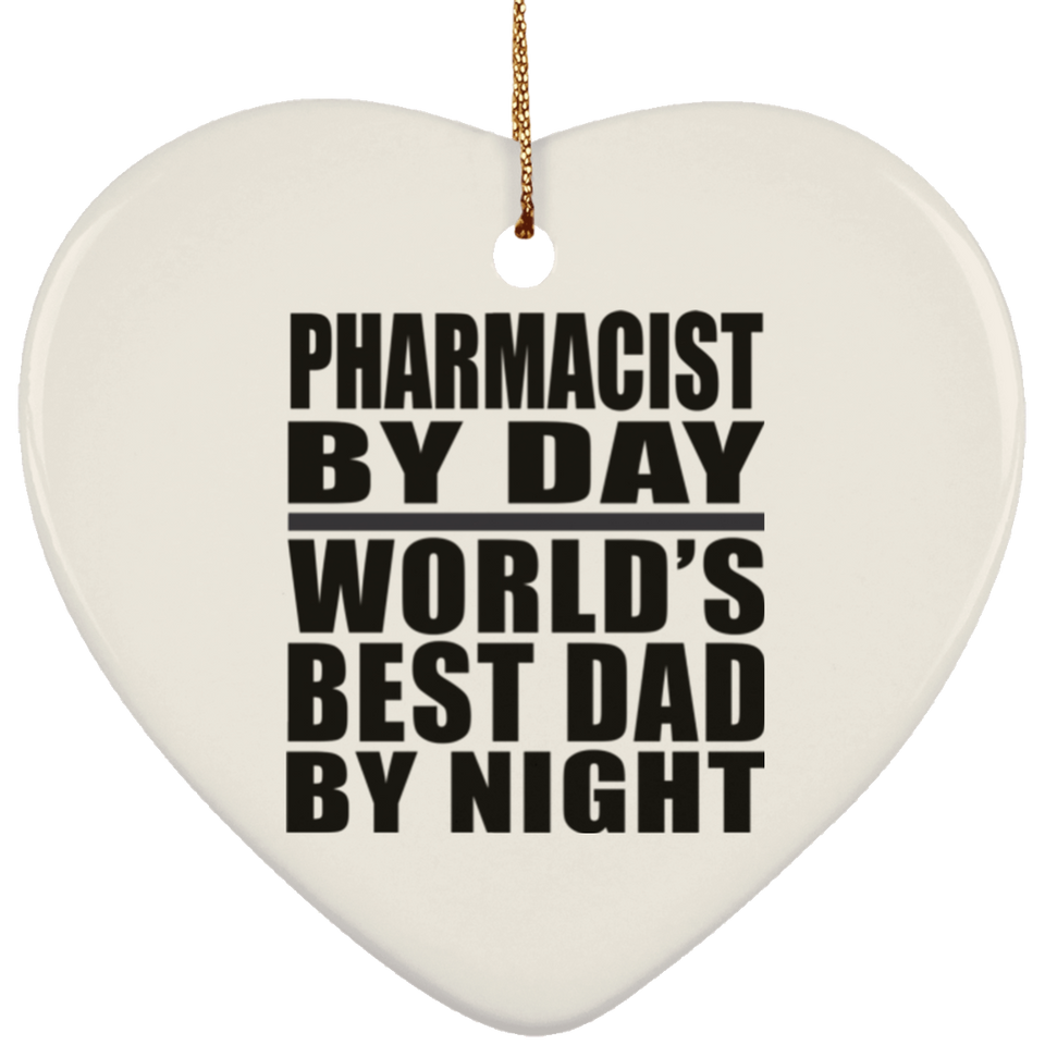 Pharmacist By Day World's Best Dad By Night - Heart Ornament