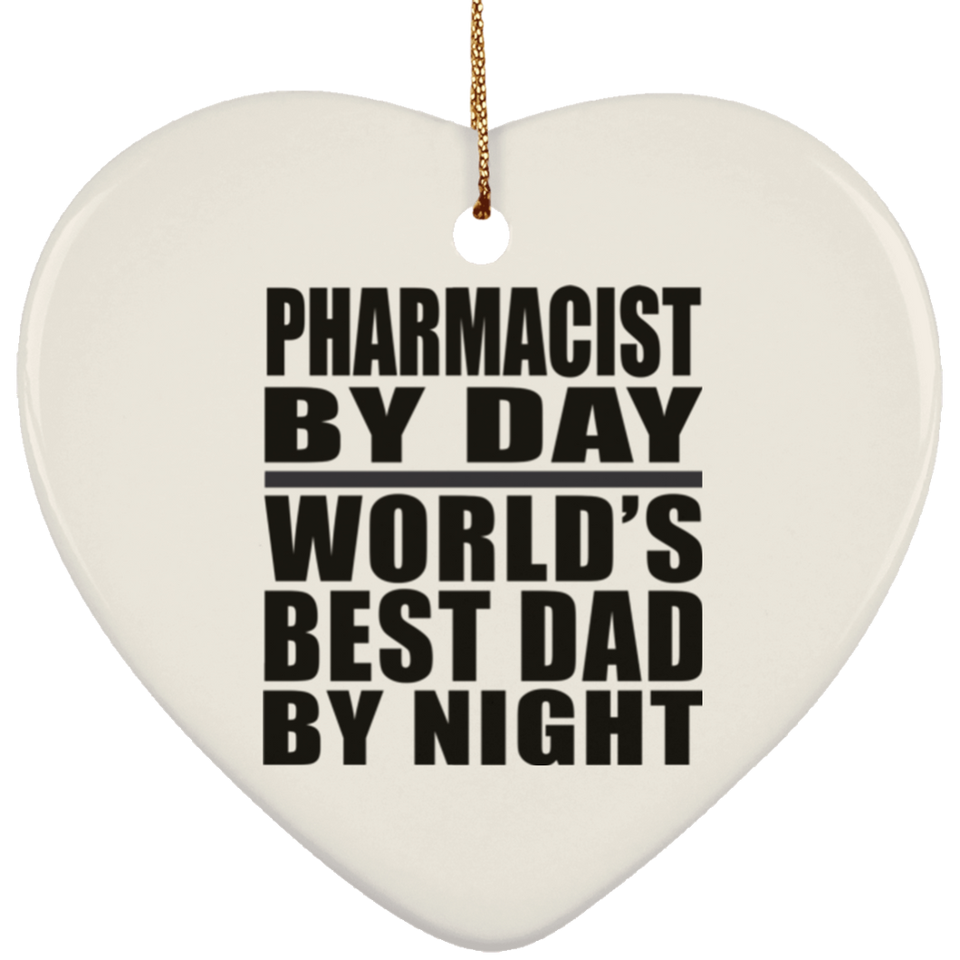 Pharmacist By Day World's Best Dad By Night - Heart Ornament