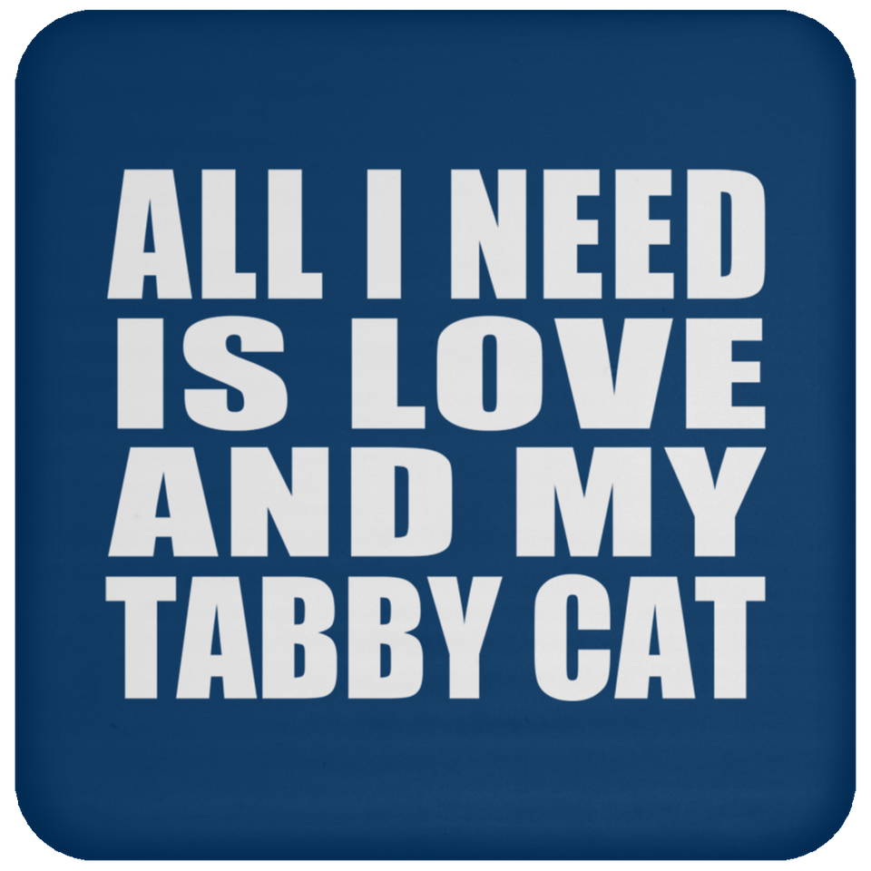 All I Need Is Love And My Tabby Cat - Drink Coaster