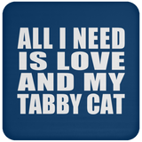 All I Need Is Love And My Tabby Cat - Drink Coaster
