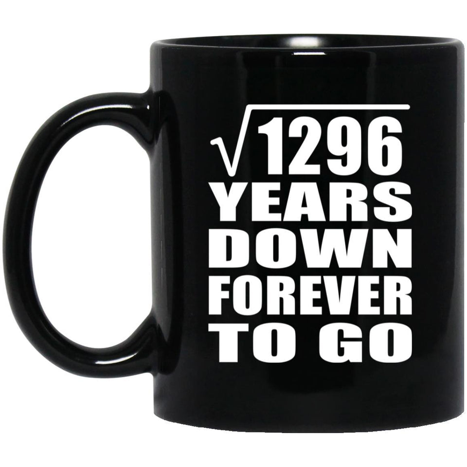 36th Anniversary Square Root of 1296 Years Down Forever To Go - 11oz Coffee Mug Black