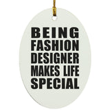 Being Fashion Designer Makes Life Special - Oval Ornament