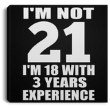 21st Birthday I'm Not 21 I'm 18 With 3 Years Experience - Canvas Square
