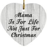 Mama Is For Life Not Just For Christmas - Heart Ornament F