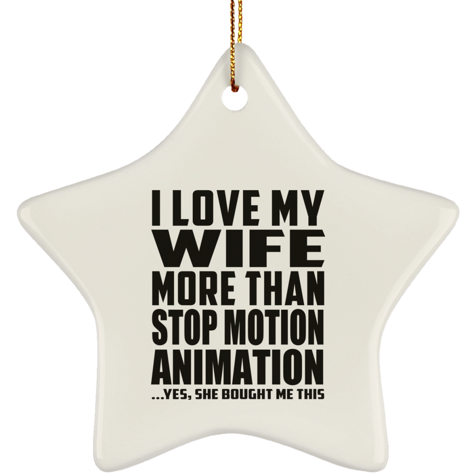 I Love My Wife More Than Stop Motion Animation - Star Ornament