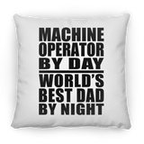 Machine Operator By Day World's Best Dad By Night - Throw Pillow