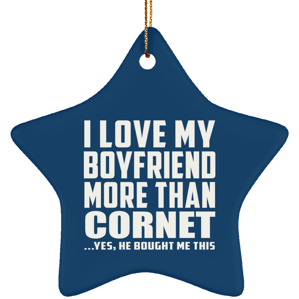 I Love My Boyfriend More Than Cornet - Star Ornament