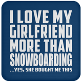 I Love My Girlfriend More Than Snowboarding - Drink Coaster