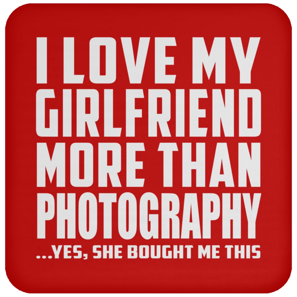 I Love My Girlfriend More Than Photography - Drink Coaster