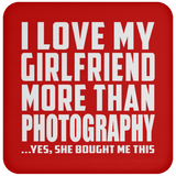 I Love My Girlfriend More Than Photography - Drink Coaster