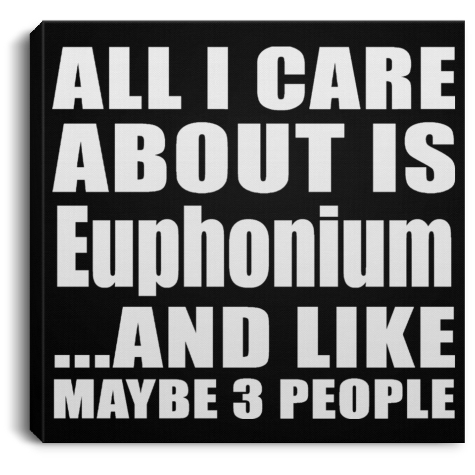 All I Care About Is Euphonium - Canvas Square
