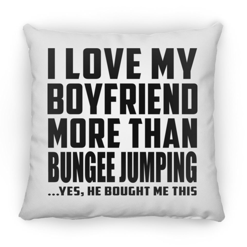 I Love My Boyfriend More Than Bungee Jumping - Throw Pillow