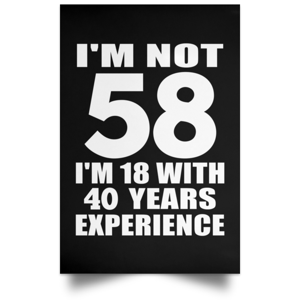 58th Birthday I'm Not 58 I'm 18 With 40 Years Experience - Poster Portrait