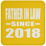 Father In Law Since 2018 - Drink Coaster