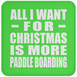 All I Want For Christmas Is More Paddle Boarding - Coaster