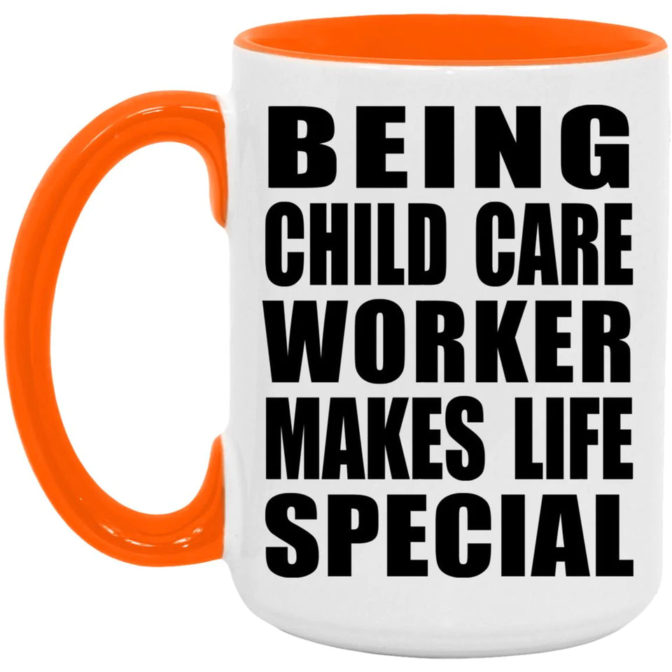 Being Child Care Worker Makes Life Special - 15oz Accent Mug Orange