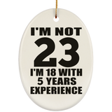 23rd Birthday I'm Not 23 I'm 18 With 5 Years Experience - Oval Ornament