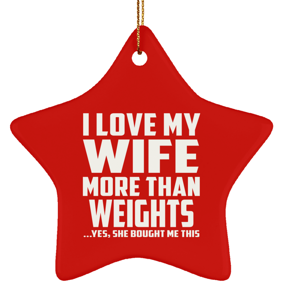 I Love My Wife More Than weights - Star Ornament