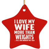 I Love My Wife More Than weights - Star Ornament