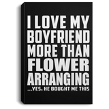 I Love My Boyfriend More Than Flower Arranging - Canvas Portrait