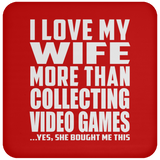 I Love My Wife More Than Collecting Video Games - Drink Coaster