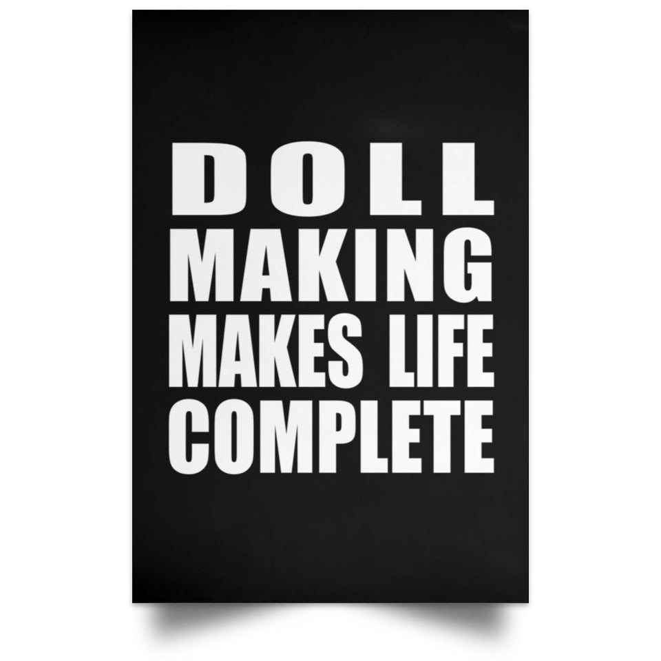 Doll Making Makes Life Complete - Poster Portrait
