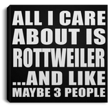 All I Care About Is Rottweiler - Canvas Square