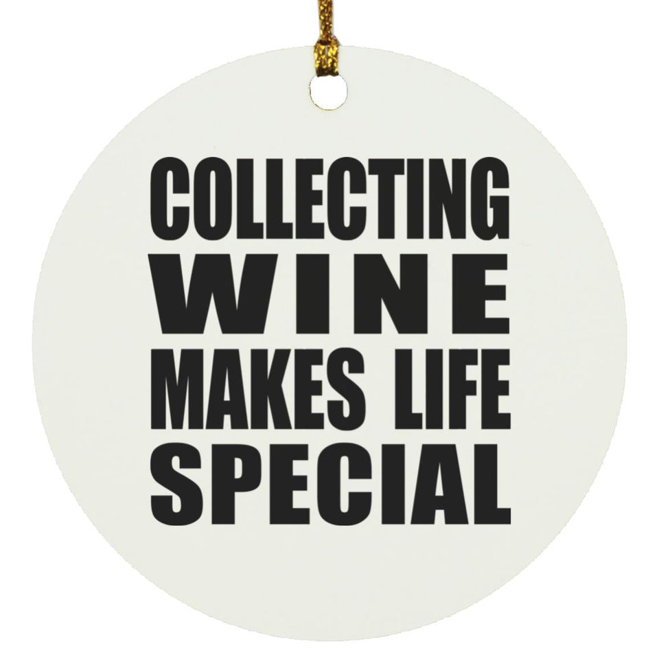 Collecting Wine Makes Life Special - Circle Ornament
