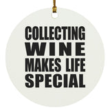Collecting Wine Makes Life Special - Circle Ornament