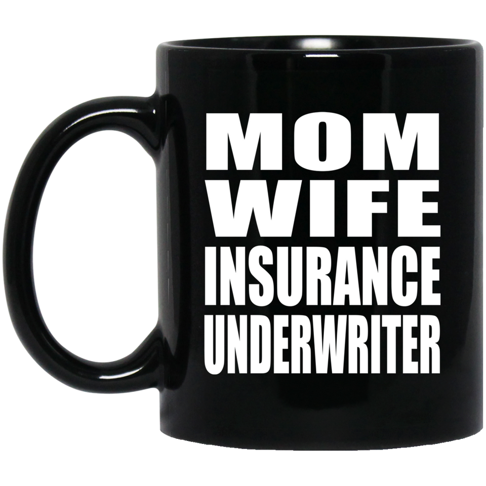 Mom Wife Insurance Underwriter - 11oz Coffee Mug Black