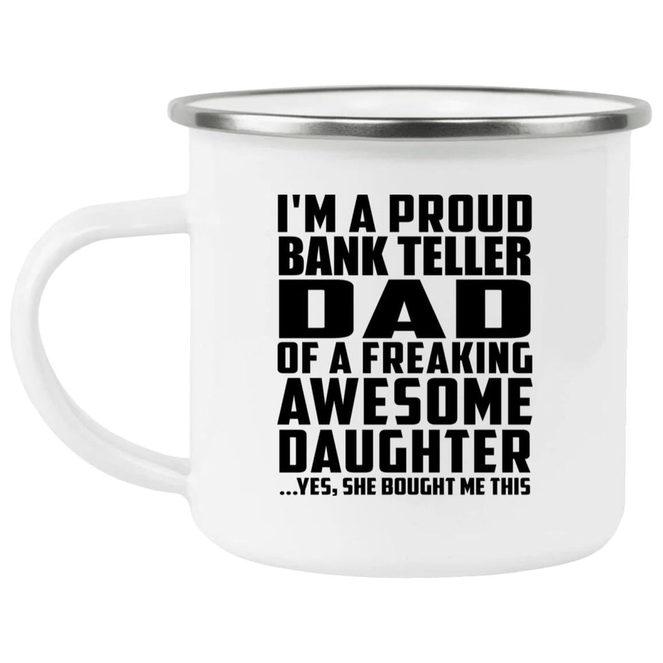 Proud Bank Teller Dad Of Awesome Daughter - 12oz Camping Mug