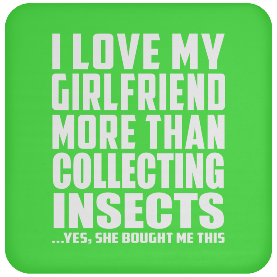 I Love My Girlfriend More Than Collecting Insects - Drink Coaster
