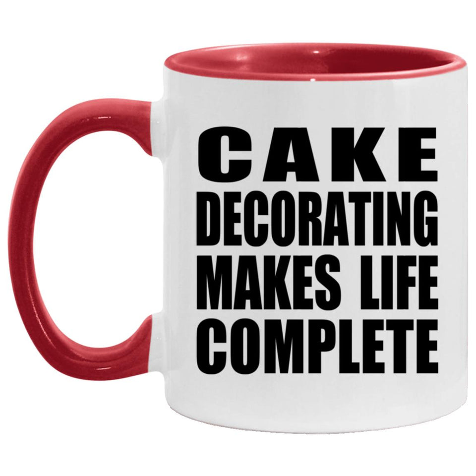 Cake Decorating Makes Life Complete - 11oz Accent Mug Red