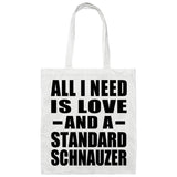 All I Need Is Love And A Standard Schnauzer - Tote Bag White