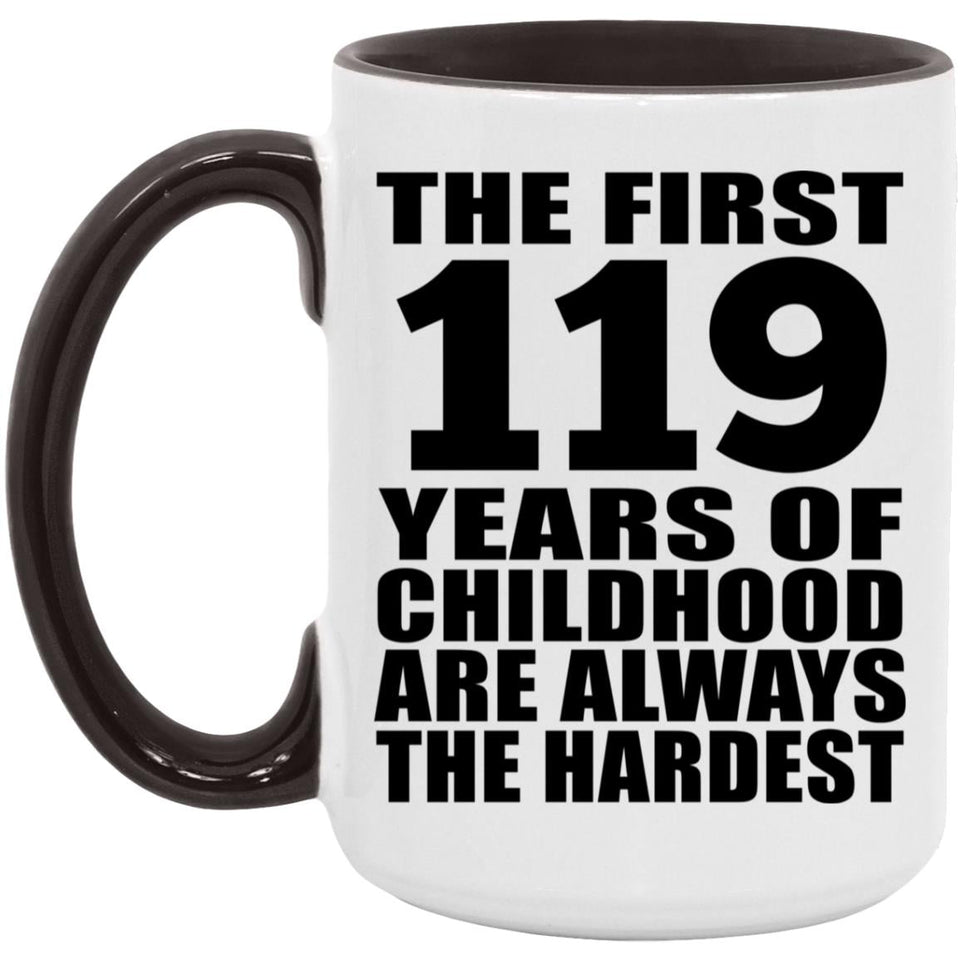 119th Birthday First 119 Years of Childhood Are The Hardest - 15oz Accent Mug Black