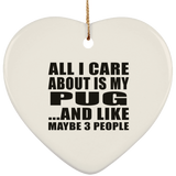 All I Care About Is My Pug - Heart Ornament