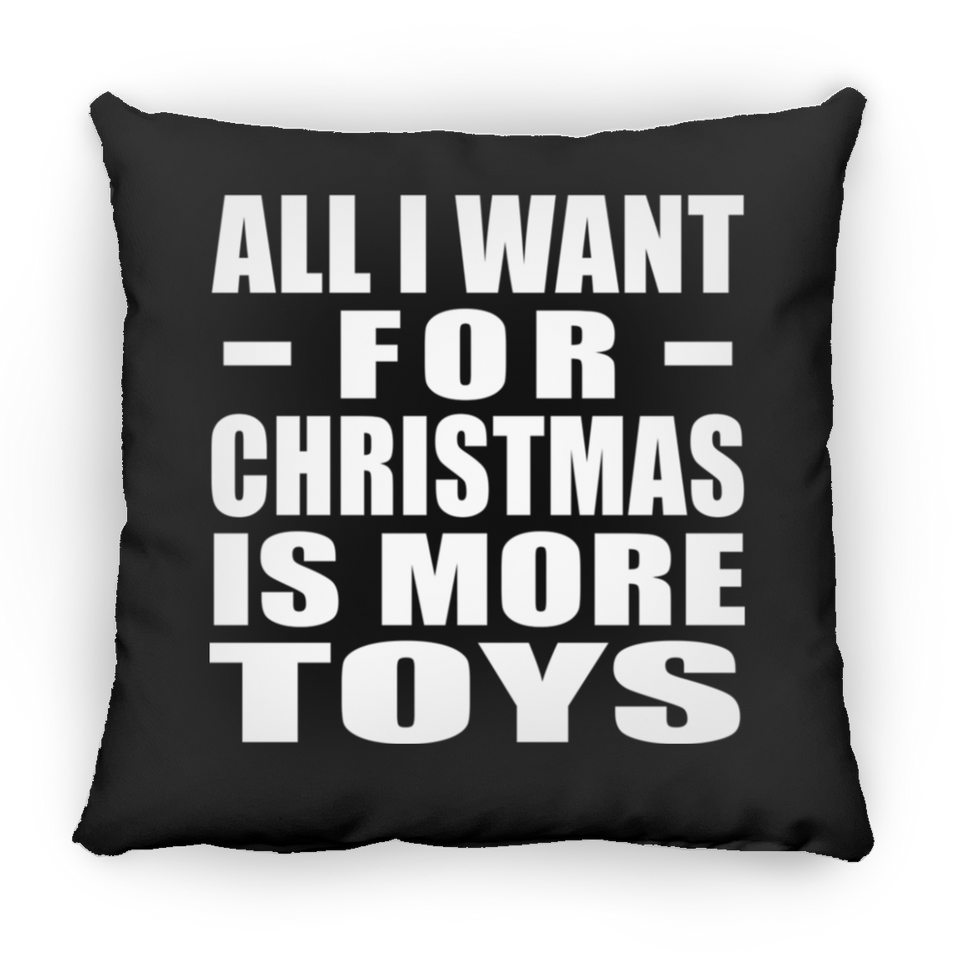 All I Want For Christmas Is More Toys - Throw Pillow Black