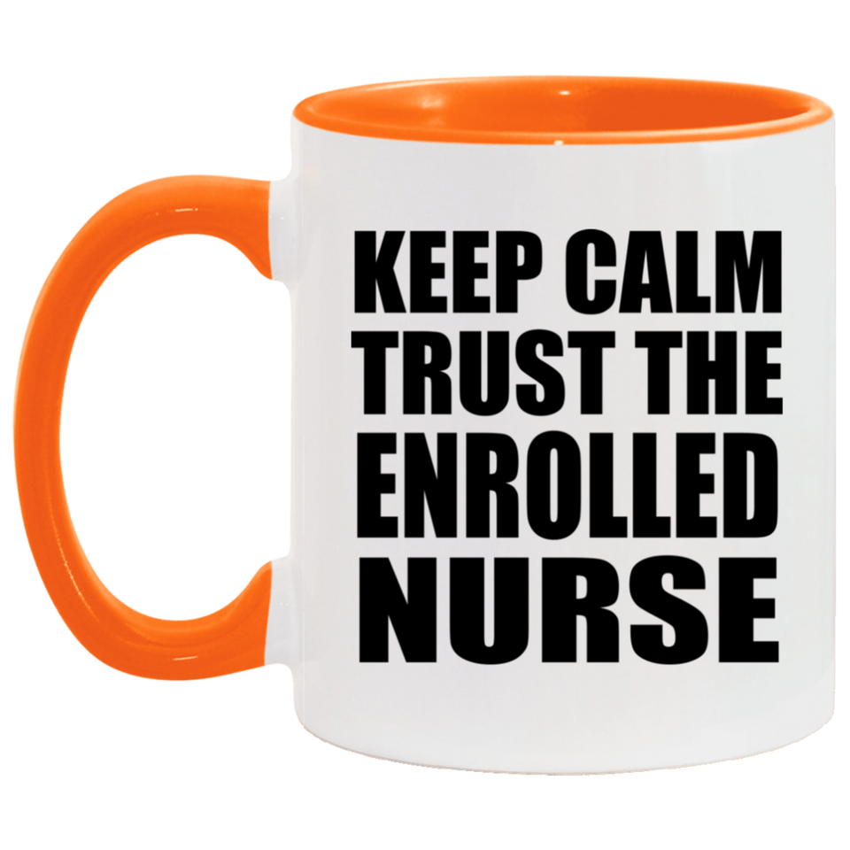 Keep Calm and Trust The Enrolled Nurse - 11oz Accent Mug Orange