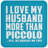 I Love My Husband More Than Piccolo - Drink Coaster