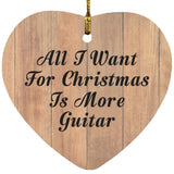 All I Want For Christmas Is More Guitar - Heart Ornament C