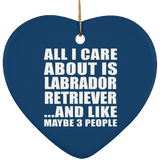 All I Care About Is Labrador Retriever - Heart Ornament