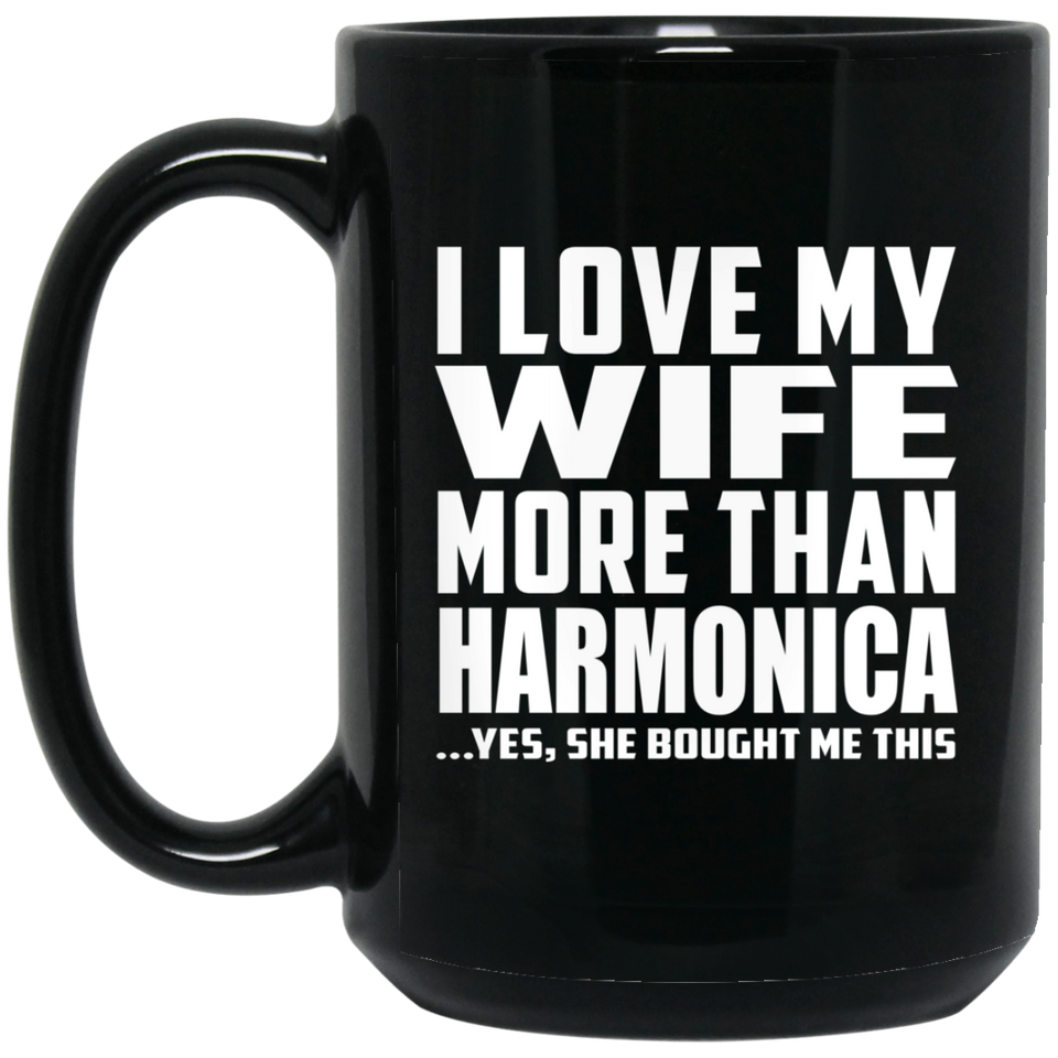 I Love My Wife More Than Harmonica - 15 Oz Coffee Mug Black