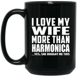 I Love My Wife More Than Harmonica - 15 Oz Coffee Mug Black