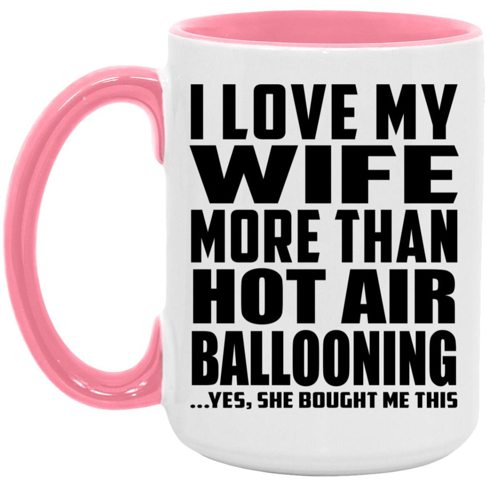 I Love My Wife More Than Hot Air Ballooning - 15oz Accent Mug Pink