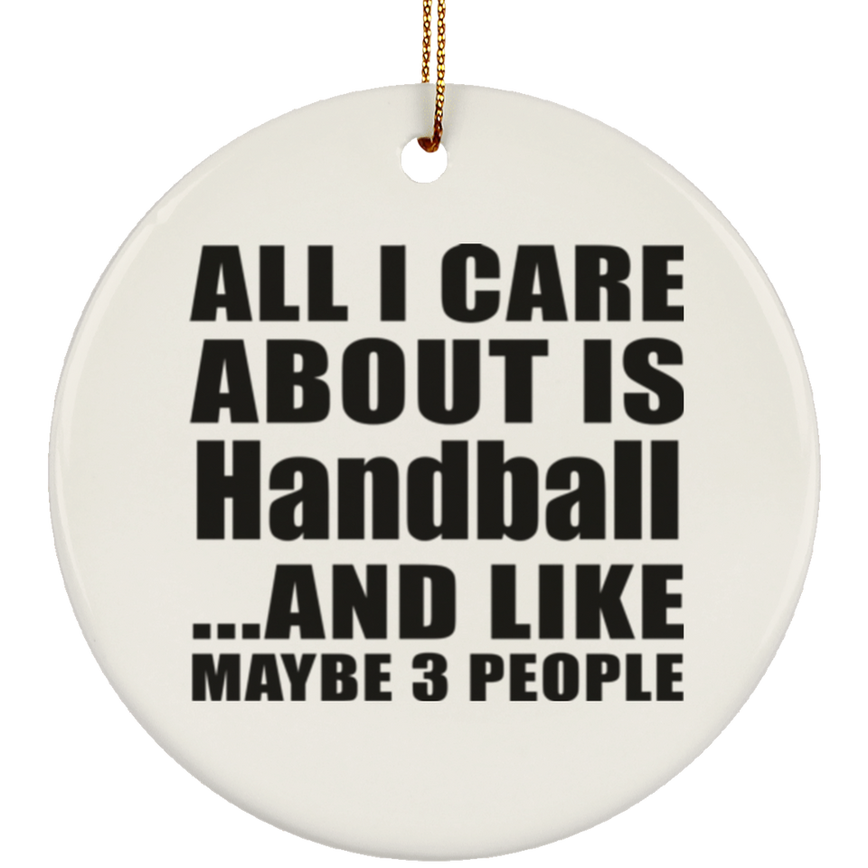 All I Care About Is Handball - Circle Ornament