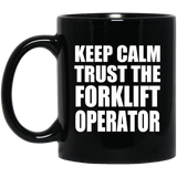 Keep Calm and Trust The Forklift Operator - 11oz Coffee Mug Black